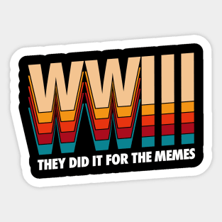 WORLD WAR 3 / They did it for the memes Sticker